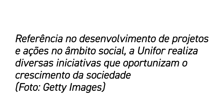 Refer ncia no desenvolvimento de projetos e a es no  mbito social, a Unifor realiza diversas iniciativas que oportun...