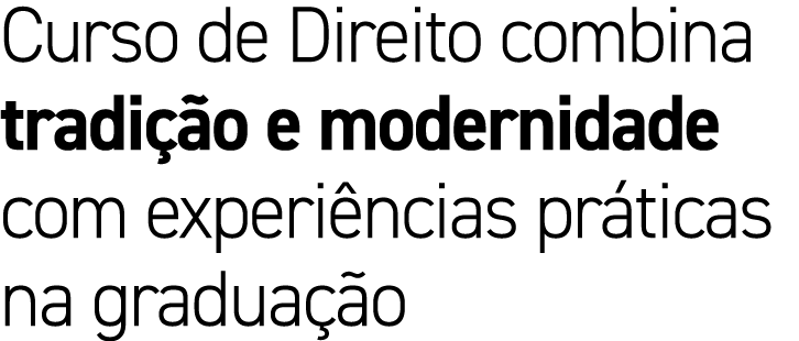 Curso de Direito combina tradi o e modernidade com experi ncias pr ticas na gradua  o