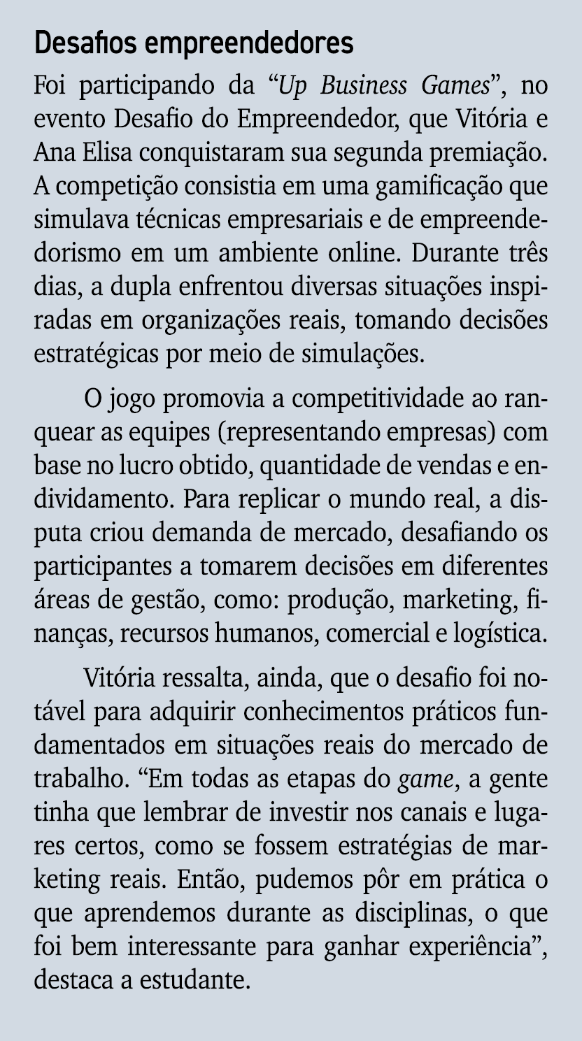 Desafios empreendedores Foi participando da “Up Business Games”, no evento Desafio do Empreendedor, que Vit ria e Ana...