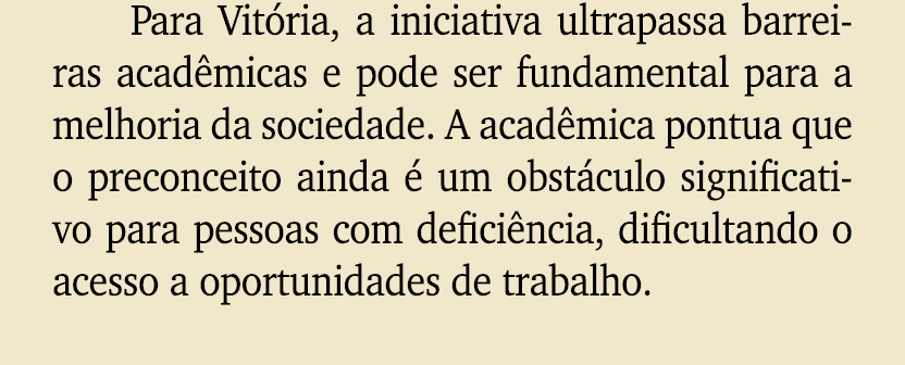 Para Vit ria, a iniciativa ultrapassa barreiras acad micas e pode ser fundamental para a melhoria da sociedade. A aca...