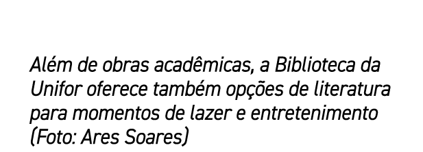 Al m de obras acad micas, a Biblioteca da Unifor oferece tamb m op es de literatura para momentos de lazer e entrete...