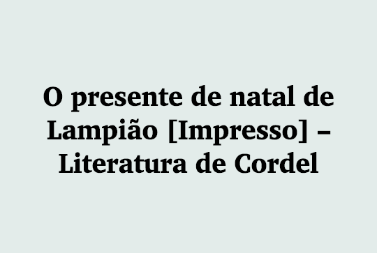 O presente de natal de Lampi o [Impresso] – Literatura de Cordel