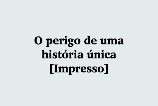 O perigo de uma hist ria nica [Impresso]