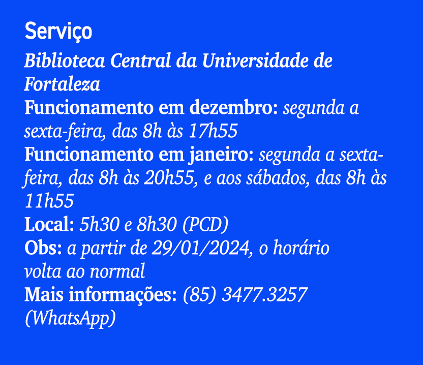 Servi o Biblioteca Central da Universidade de Fortaleza Funcionamento em dezembro: segunda a sexta feira, das 8h s 1...
