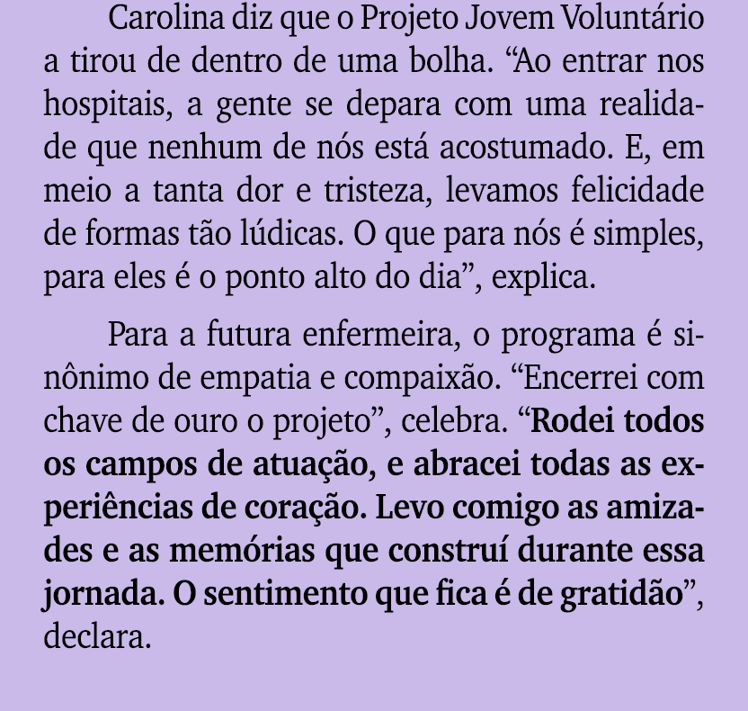 Carolina diz que o Projeto Jovem Volunt rio a tirou de dentro de uma bolha. “Ao entrar nos hospitais, a gente se depa...