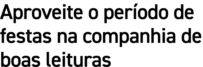 Aproveite o per odo de festas na companhia de boas leituras
