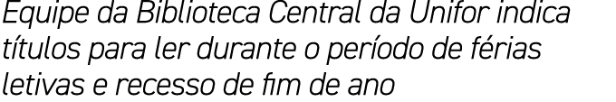 Equipe da Biblioteca Central da Unifor indica t tulos para ler durante o per odo de f rias letivas e recesso de fim d...