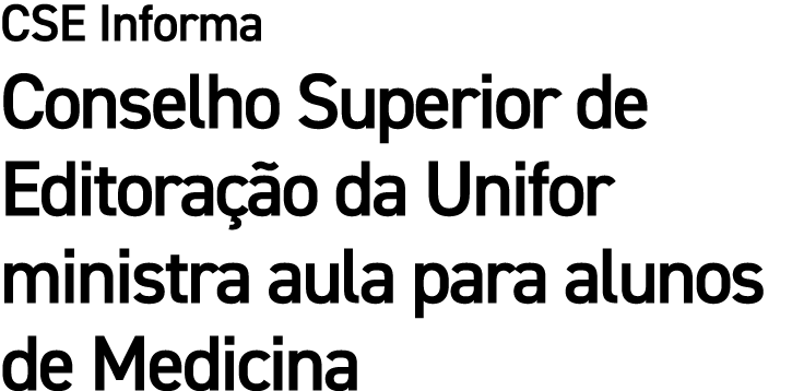 CSE Informa Conselho Superior de Editora o da Unifor ministra aula para alunos de Medicina