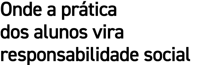 Onde a pr tica dos alunos vira responsabilidade social