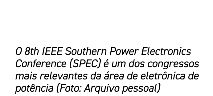 O 8th IEEE Southern Power Electronics Conference (SPEC)  um dos congressos mais relevantes da  rea de eletr nica de ...