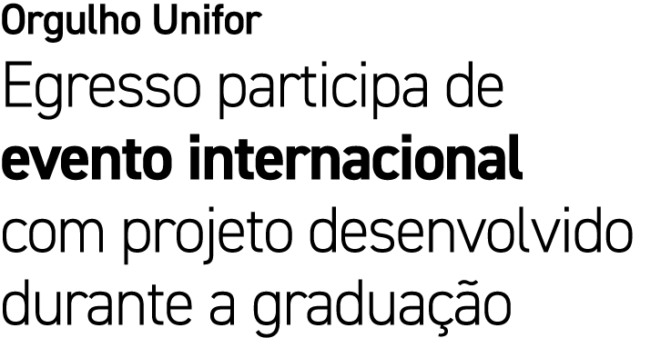 Orgulho Unifor Egresso participa de evento internacional com projeto desenvolvido durante a gradua o