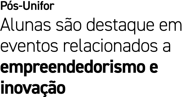 P s Unifor Alunas s o destaque em eventos relacionados a empreendedorismo e inova o