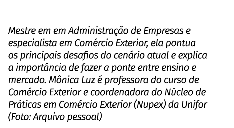 Mestre em em Administra o de Empresas e especialista em Com rcio Exterior, ela pontua os principais desafios do cen ...