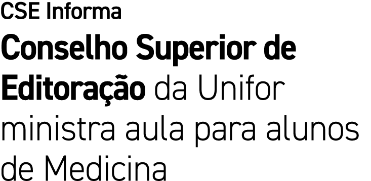 CSE Informa Conselho Superior de Editora o da Unifor ministra aula para alunos de Medicina