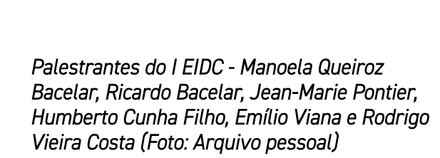 Palestrantes do I EIDC Manoela Queiroz Bacelar, Ricardo Bacelar, Jean Marie Pontier, Humberto Cunha Filho, Em lio Via...