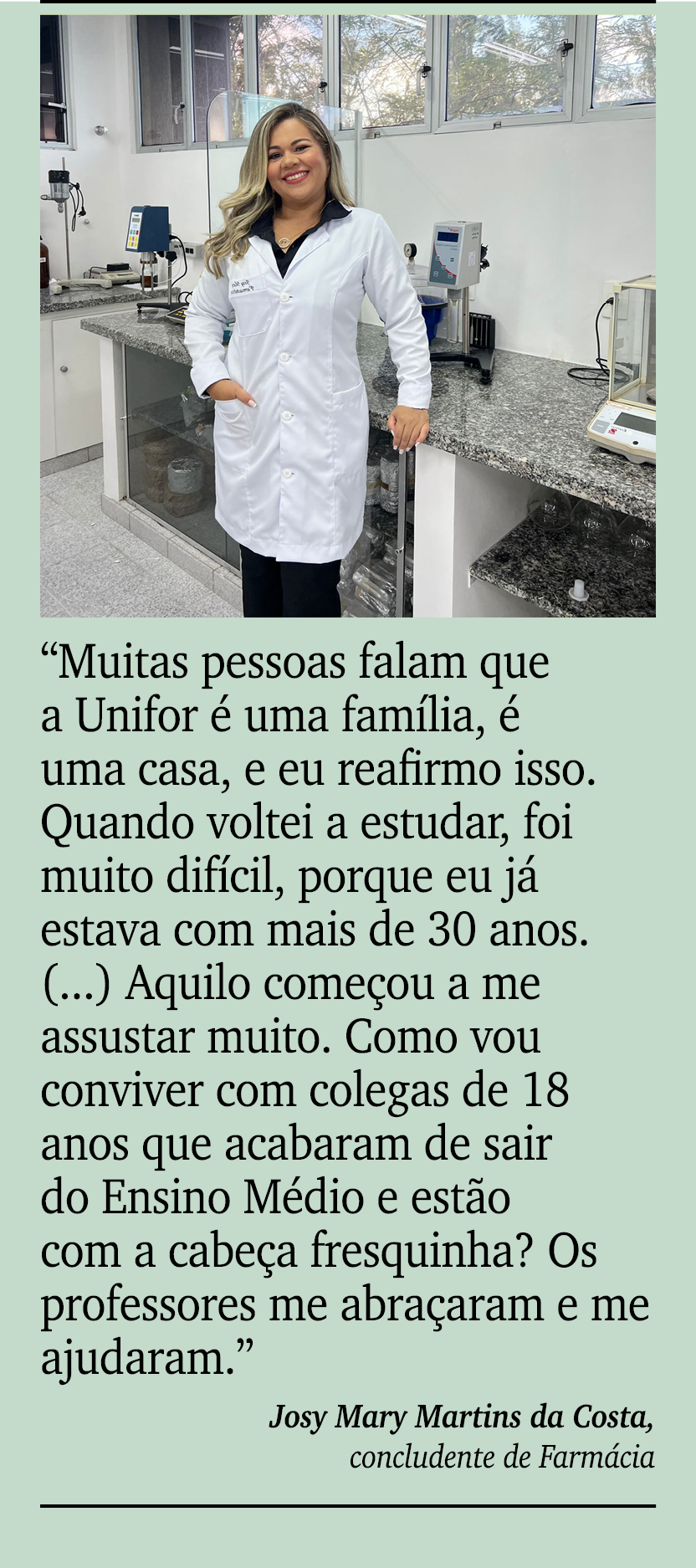 ￼ ￼ “Muitas pessoas falam que a Unifor  uma fam lia,   uma casa, e eu reafirmo isso. Quando voltei a estudar, foi mu...