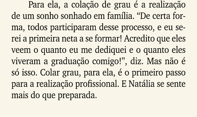 Para ela, a cola o de grau   a realiza  o de um sonho sonhado em fam lia. “De certa forma, todos participaram desse ...