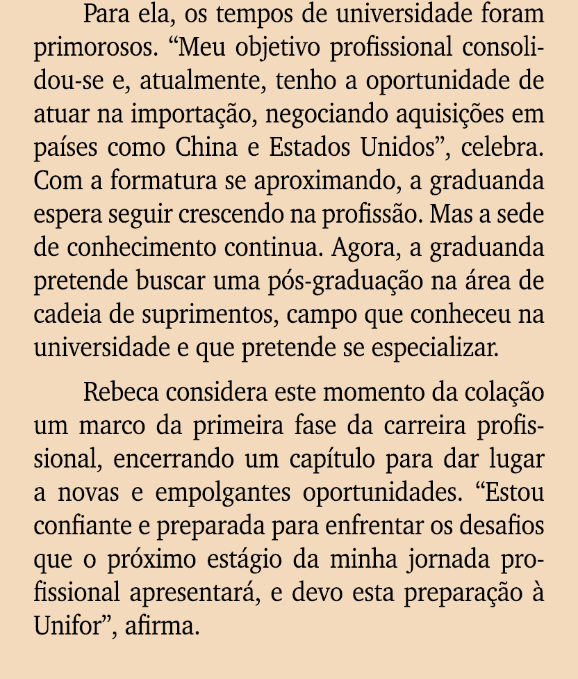 Para ela, os tempos de universidade foram primorosos. “Meu objetivo profissional consolidou se e, atualmente, tenho a...