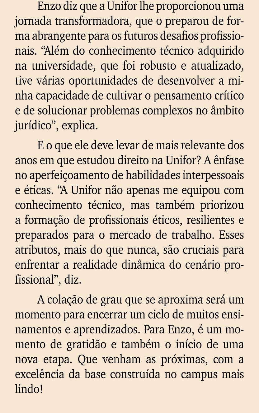 Enzo diz que a Unifor lhe proporcionou uma jornada transformadora, que o preparou de forma abrangente para os futuros...