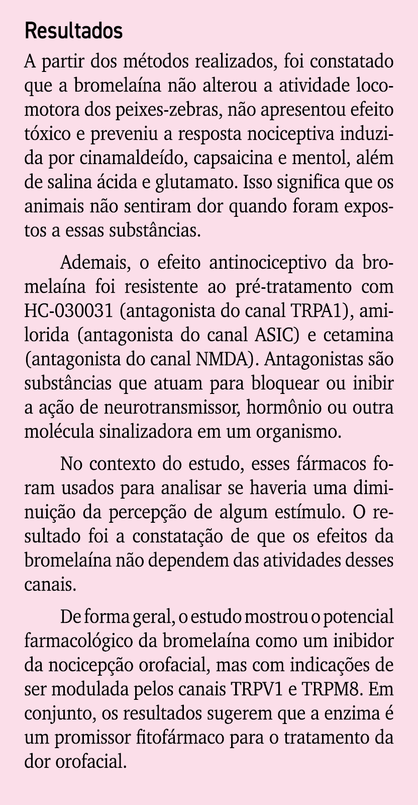Resultados A partir dos m todos realizados, foi constatado que a bromela na n o alterou a atividade locomotora dos pe...