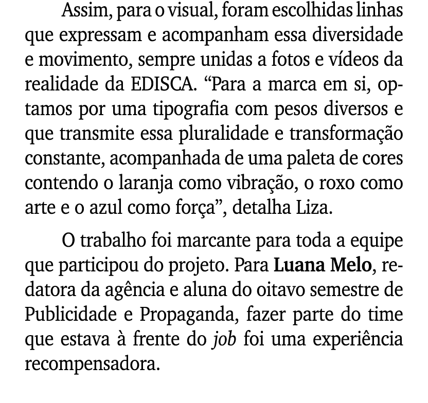 Assim, para o visual, foram escolhidas linhas que expressam e acompanham essa diversidade e movimento, sempre unidas ...