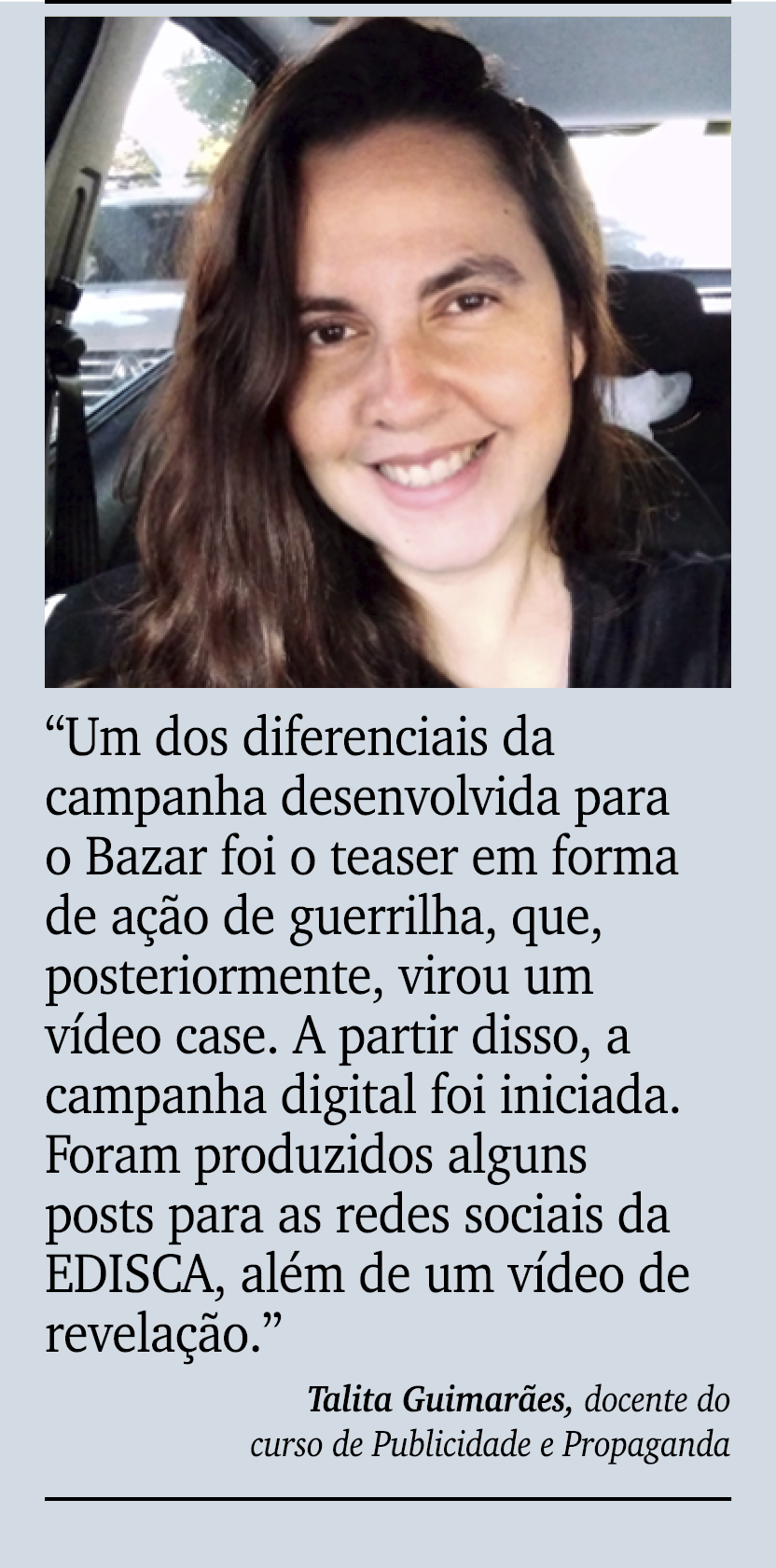 ￼ ￼ “Um dos diferenciais da campanha desenvolvida para o Bazar foi o teaser em forma de a o de guerrilha, que, poste...