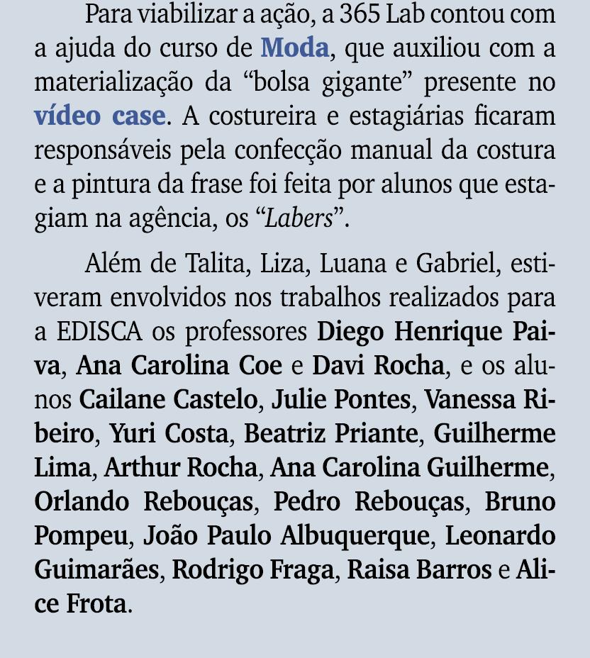 Para viabilizar a a o, a 365 Lab contou com a ajuda do curso de Moda, que auxiliou com a materializa  o da “bolsa gi...