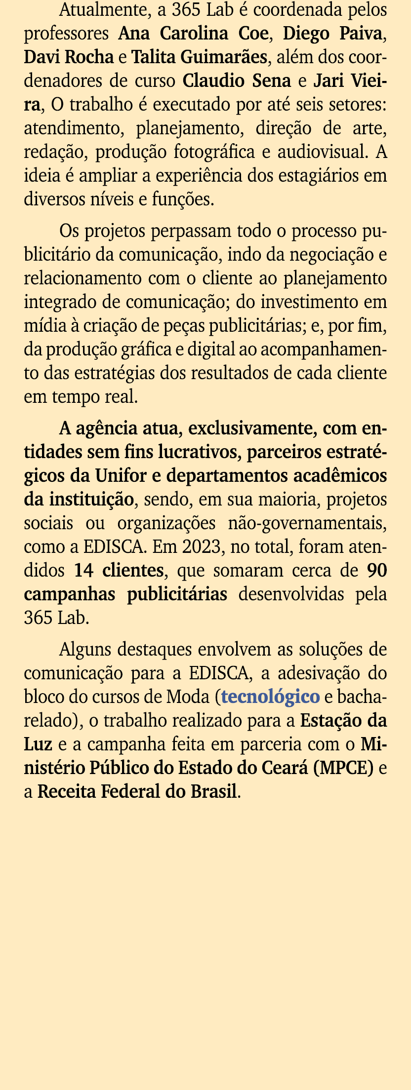 Atualmente, a 365 Lab  coordenada pelos professores Ana Carolina Coe, Diego Paiva, Davi Rocha e Talita Guimar es, al...