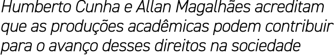 Humberto Cunha e Allan Magalh es acreditam que as produ es acad micas podem contribuir para o avan o desses direitos...