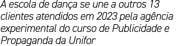 A escola de dan a se une a outros 13 clientes atendidos em 2023 pela ag ncia experimental do curso de Publicidade e P...