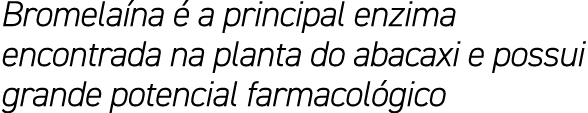 Bromela na  a principal enzima encontrada na planta do abacaxi e possui grande potencial farmacol gico