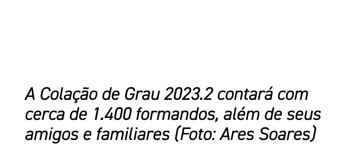 A Cola o de Grau 2023.2 contar  com cerca de 1.400 formandos, al m de seus amigos e familiares (Foto: Ares Soares)