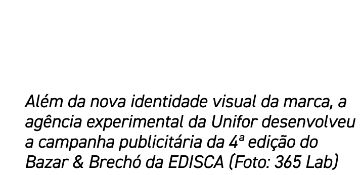 Al m da nova identidade visual da marca, a ag ncia experimental da Unifor desenvolveu a campanha publicit ria da 4ª e...