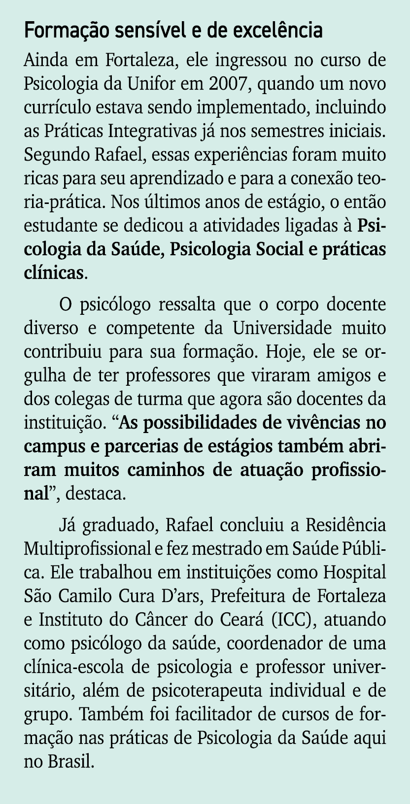 Forma o sens vel e de excel ncia Ainda em Fortaleza, ele ingressou no curso de Psicologia da Unifor em 2007, quando ...
