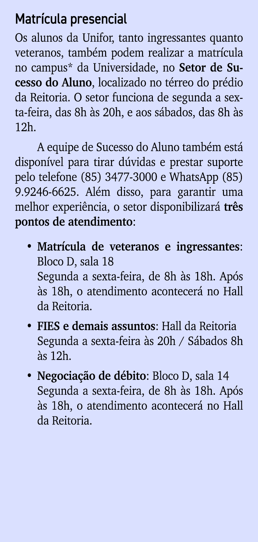 Matr cula presencial Os alunos da Unifor, tanto ingressantes quanto veteranos, tamb m podem realizar a matr cula no c...