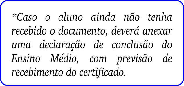 *Caso o aluno ainda n o tenha recebido o documento, dever anexar uma declara  o de conclus o do Ensino M dio, com pr...