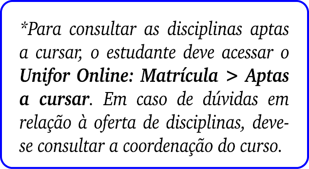 *Para consultar as disciplinas aptas a cursar, o estudante deve acessar o Unifor Online: Matr cula  Aptas a cursar. ...