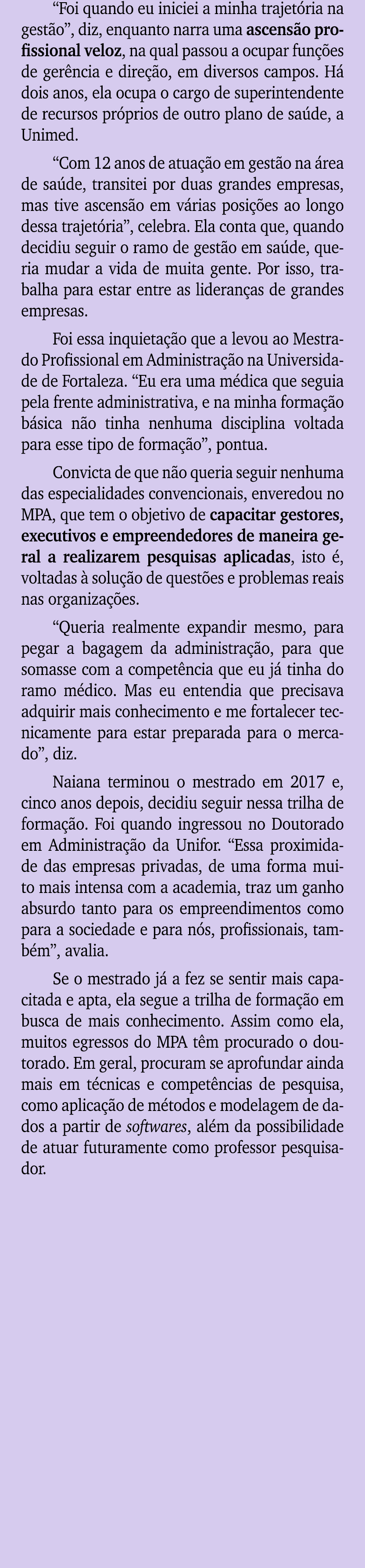 “Foi quando eu iniciei a minha trajet ria na gest o”, diz, enquanto narra uma ascens o profissional veloz, na qual pa...