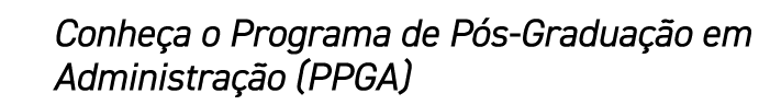 Conhe a o Programa de P s Gradua o em Administra  o (PPGA)