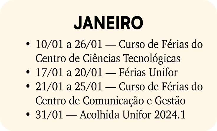 JANEIRO • 10/01 a 26/01 — Curso de F rias do Centro de Ci ncias Tecnol gicas • 17/01 a 20/01 — F rias Unifor • 21/01 ...