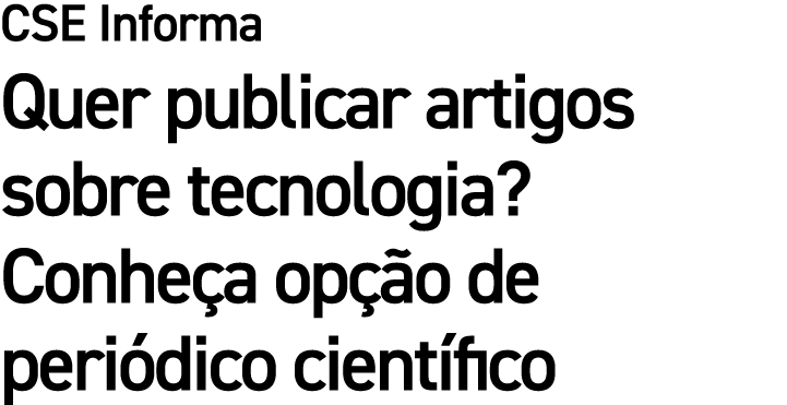 CSE Informa Quer publicar artigos sobre tecnologia? Conhe a op o de peri dico cient fico