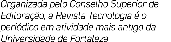 Organizada pelo Conselho Superior de Editora o, a Revista Tecnologia   o peri dico em atividade mais antigo da Unive...