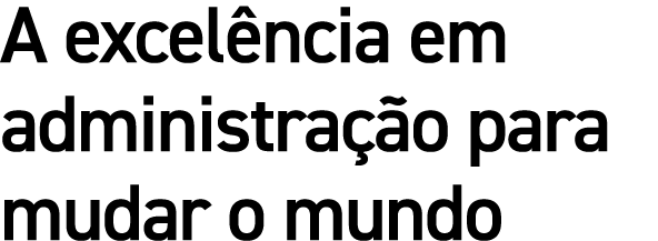 A excel ncia em administra o para mudar o mundo