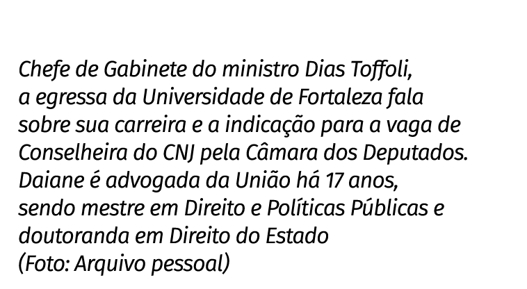 Chefe de Gabinete do ministro Dias Toffoli, a egressa da Universidade de Fortaleza fala sobre sua carreira e a indica...