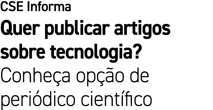 CSE Informa Quer publicar artigos sobre tecnologia? Conhe a op o de peri dico cient fico