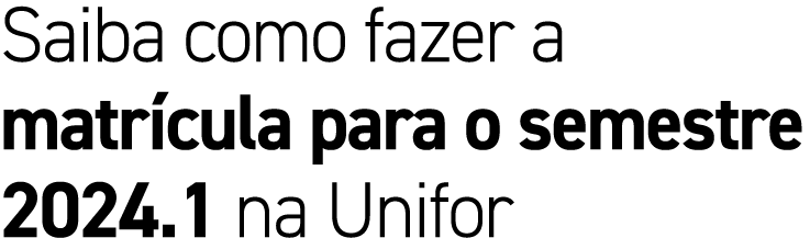 Saiba como fazer a matr cula para o semestre 2024.1 na Unifor