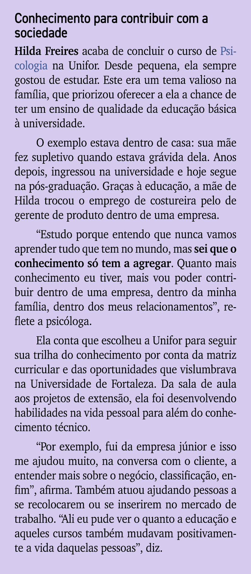 Conhecimento para contribuir com a sociedade Hilda Freires acaba de concluir o curso de Psicologia na Unifor. Desde p...