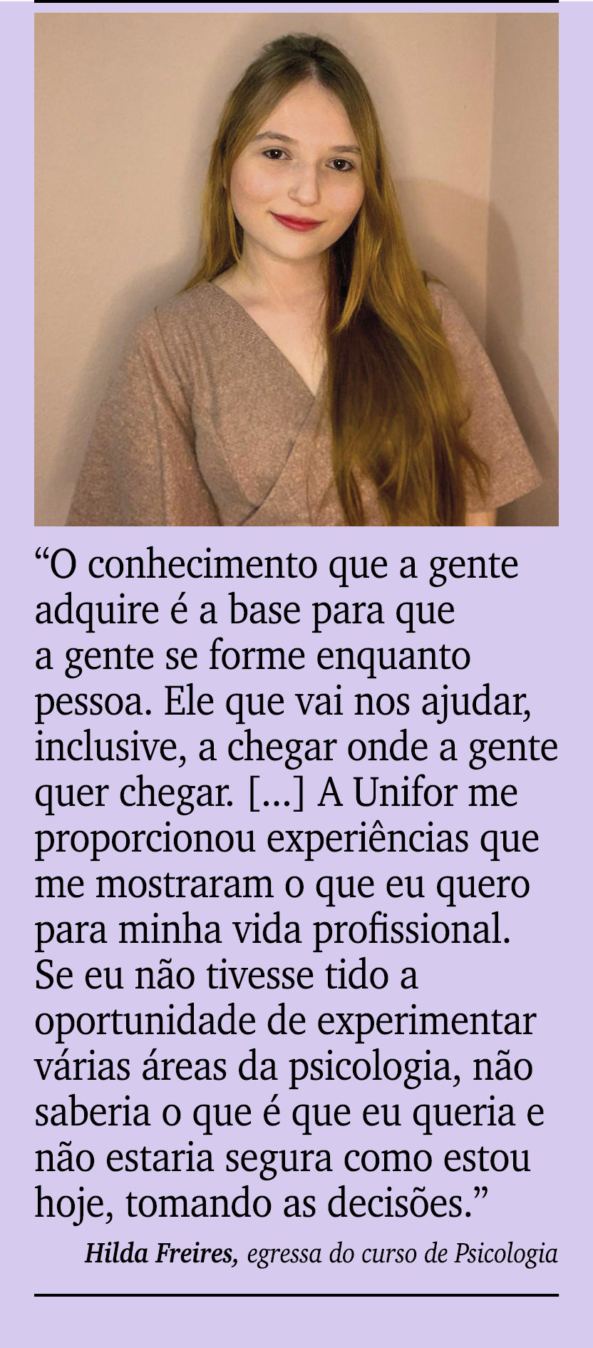 ￼ ￼ “O conhecimento que a gente adquire  a base para que a gente se forme enquanto pessoa. Ele que vai nos ajudar, i...