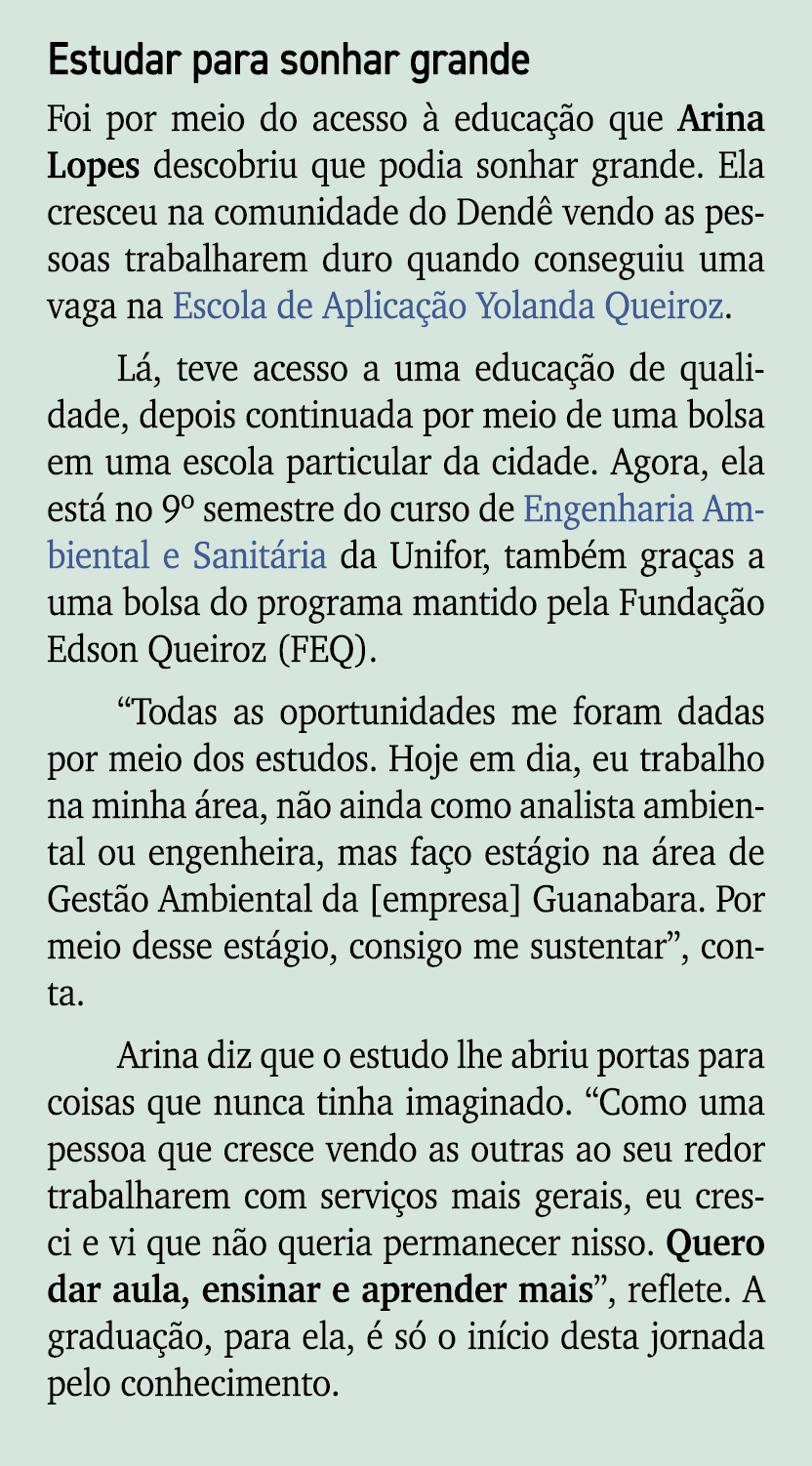 Estudar para sonhar grande Foi por meio do acesso  educa  o que Arina Lopes descobriu que podia sonhar grande. Ela c...