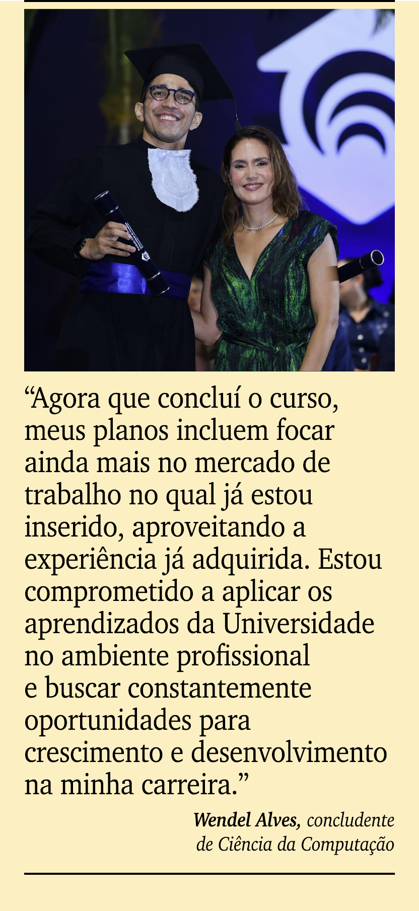 ￼ ￼ “Agora que conclu o curso, meus planos incluem focar ainda mais no mercado de trabalho no qual j  estou inserido...